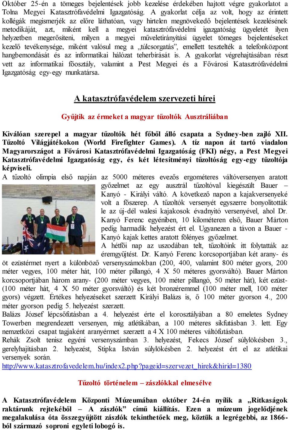igazgatóság ügyeletét ilyen helyzetben megerősíteni, milyen a megyei műveletirányítási ügyelet tömeges bejelentéseket kezelő tevékenysége, miként valósul meg a túlcsorgatás, emellett tesztelték a