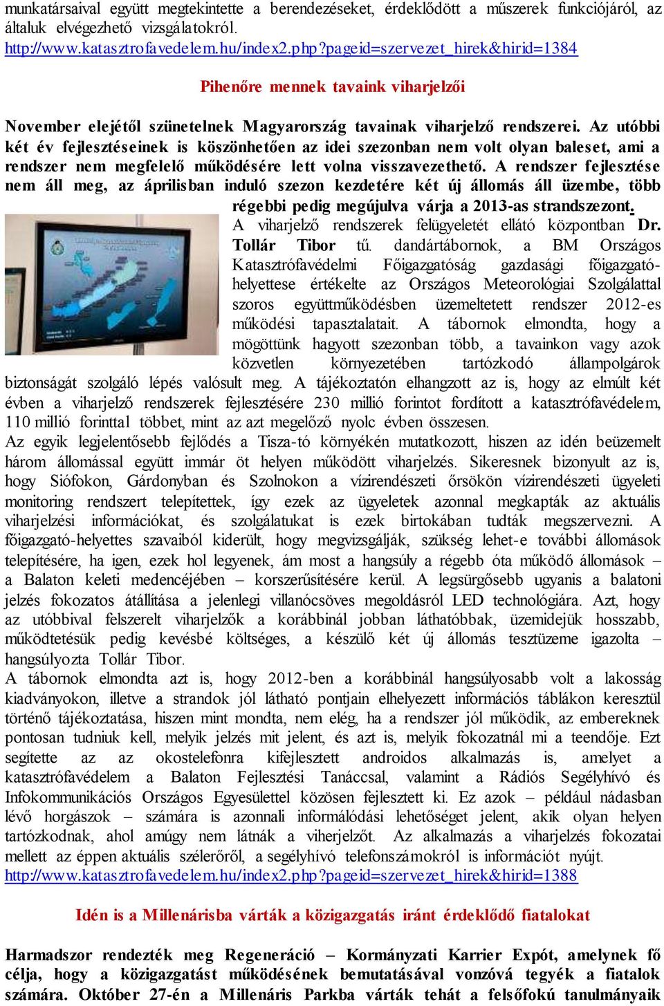 Az utóbbi két év fejlesztéseinek is köszönhetően az idei szezonban nem volt olyan baleset, ami a rendszer nem megfelelő működésére lett volna visszavezethető.