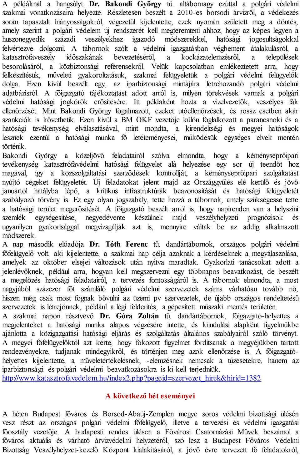 kell megteremteni ahhoz, hogy az képes legyen a huszonegyedik századi veszélyekhez igazodó módszerekkel, hatósági jogosultságokkal felvértezve dolgozni.