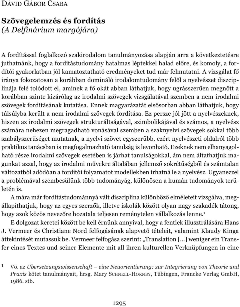 A vizsgálat fő iránya fokozatosan a korábban domináló irodalomtudomány felől a nyelvészet diszciplínája felé tolódott el, aminek a fő okát abban láthatjuk, hogy ugrásszerűen megnőtt a korábban szinte