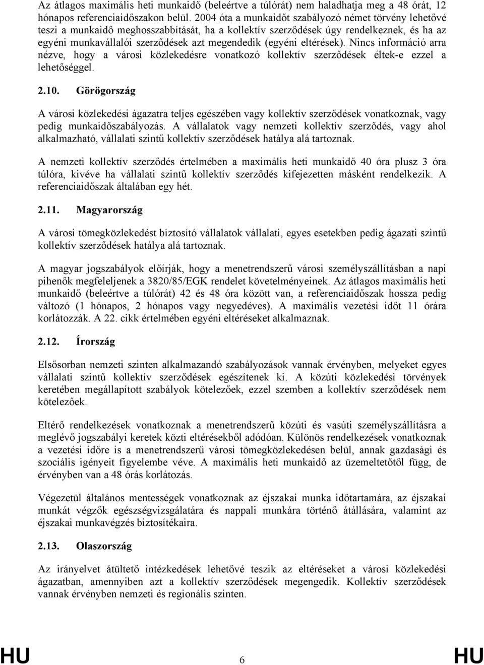 (egyéni eltérések). Nincs információ arra nézve, hogy a városi közlekedésre vonatkozó kollektív szerződések éltek-e ezzel a lehetőséggel. 2.10.