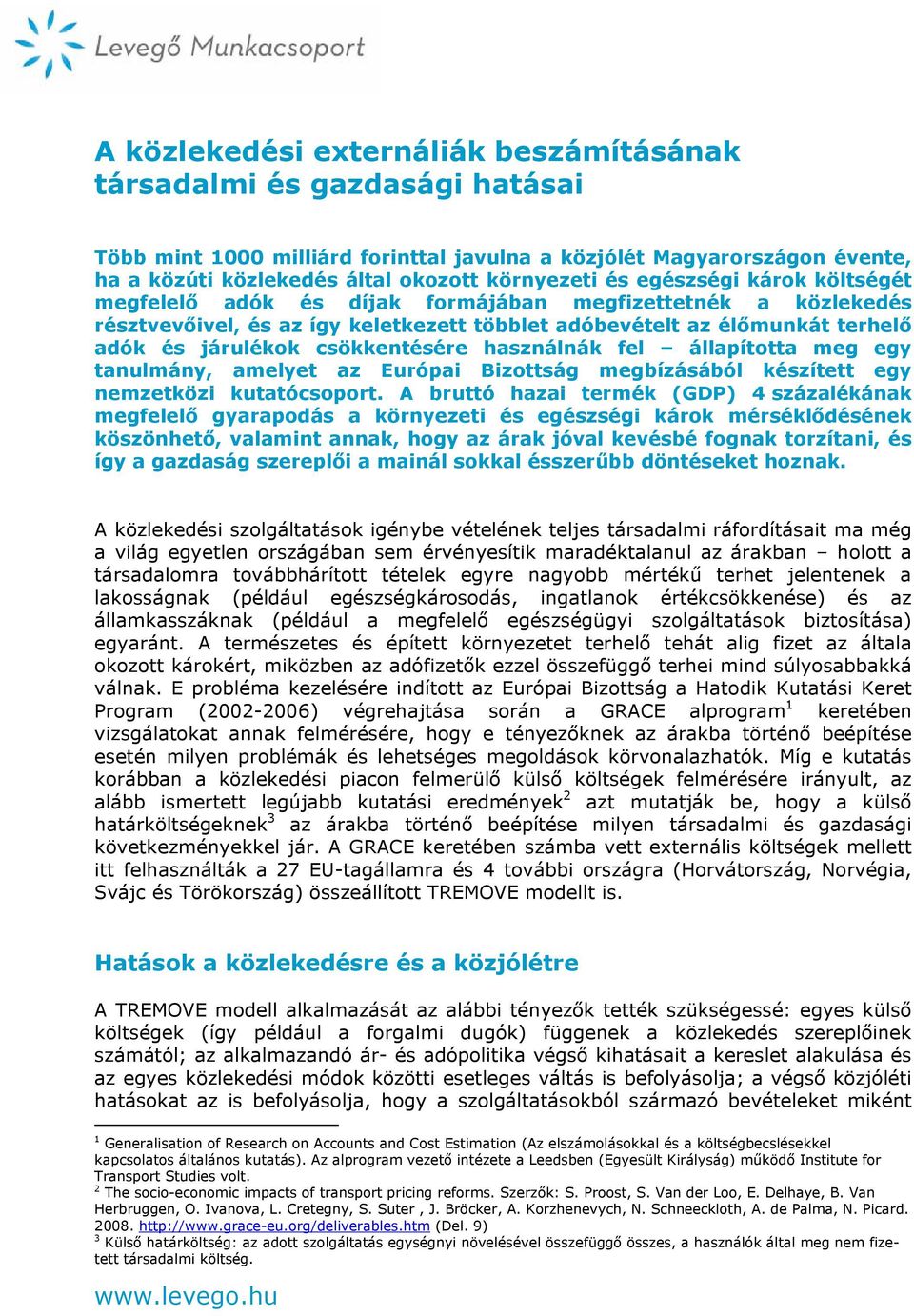 használnák fel állapította meg egy tanulmány, amelyet az Európai Bizottság megbízásából készített egy nemzetközi kutatócsoport.