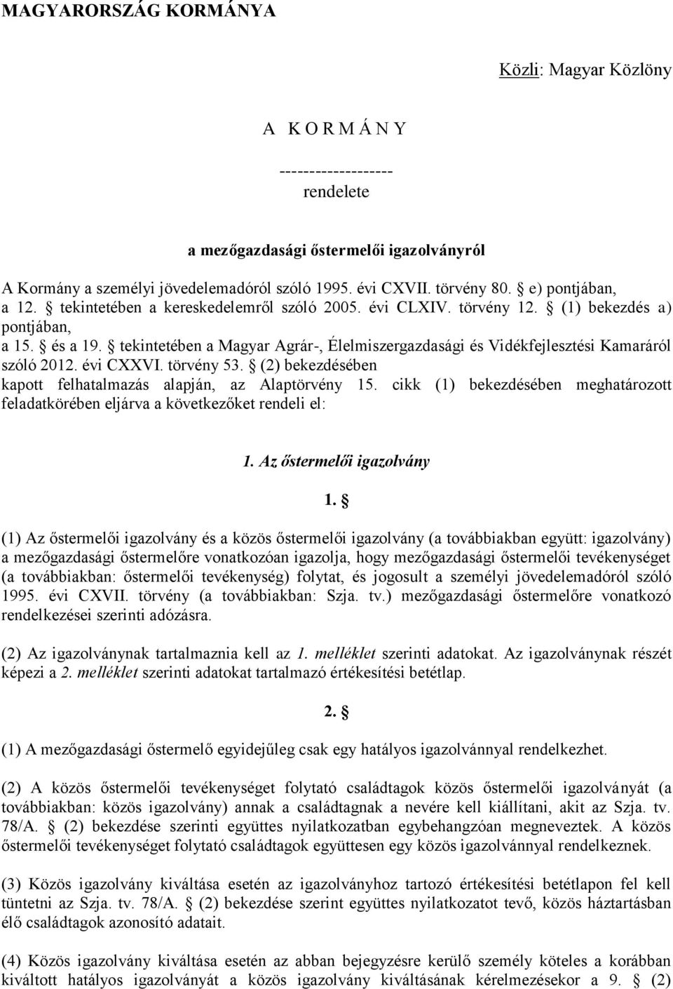 tekintetében a Magyar Agrár-, Élelmiszergazdasági és Vidékfejlesztési Kamaráról szóló 2012. évi CXXVI. törvény 53. (2) bekezdésében kapott felhatalmazás alapján, az Alaptörvény 15.