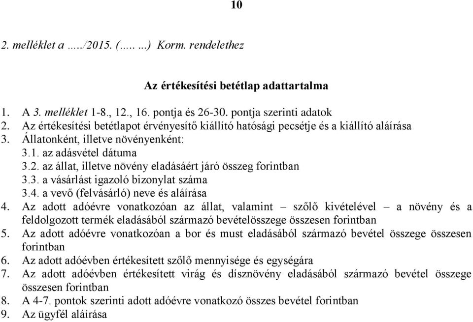 az állat, illetve növény eladásáért járó összeg forintban 3.3. a vásárlást igazoló bizonylat száma 3.4. a vevő (felvásárló) neve és aláírása 4.