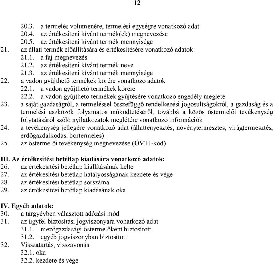 a vadon gyűjthető termékek körére vonatkozó adatok 22.1. a vadon gyűjthető termékek körére 22.2. a vadon gyűjthető termékek gyűjtésére vonatkozó engedély megléte 23.