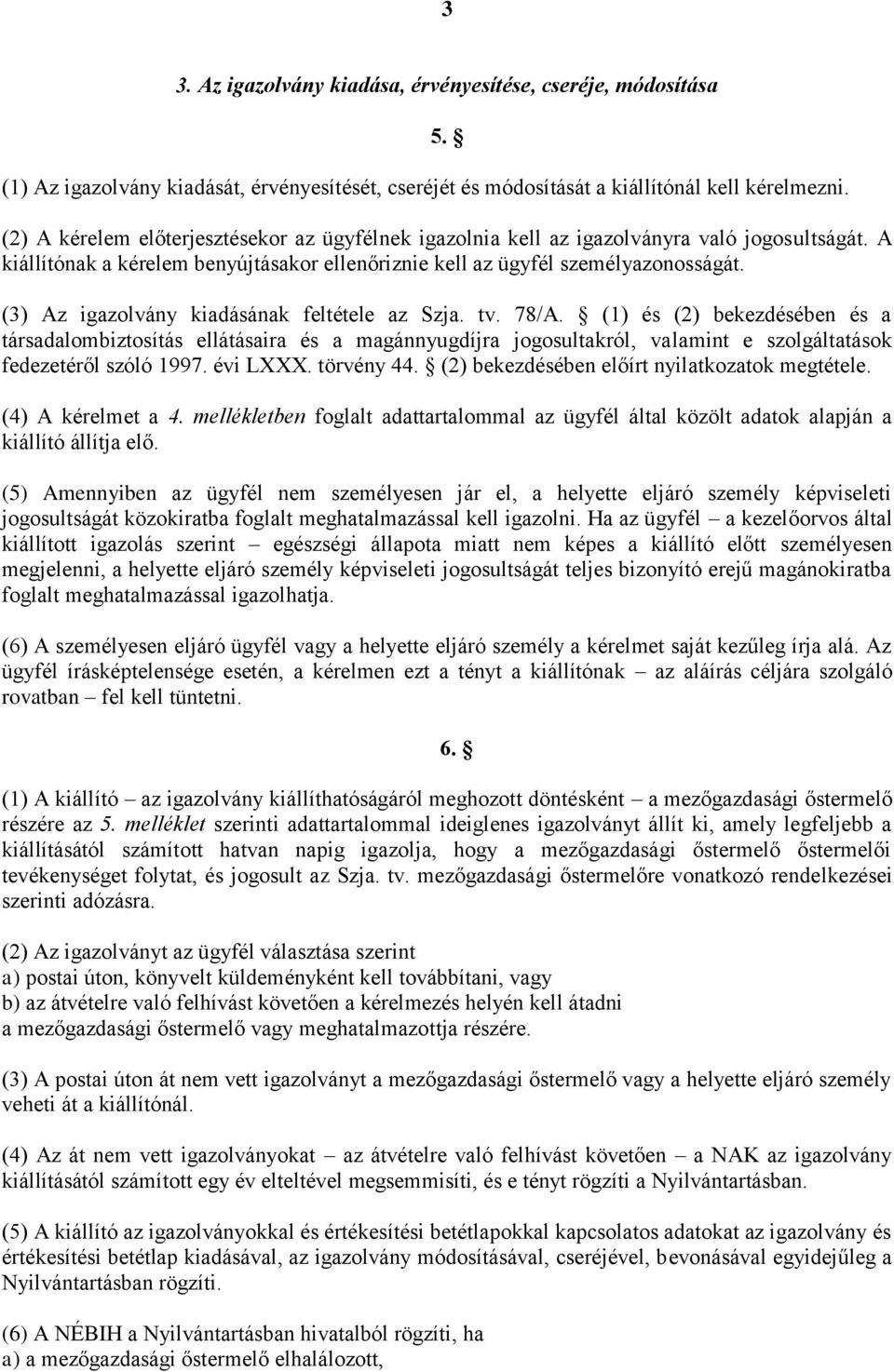 (3) Az igazolvány kiadásának feltétele az Szja. tv. 78/A.