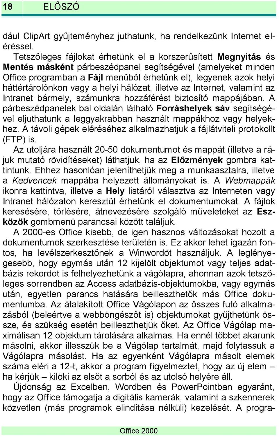 háttértárolónkon vagy a helyi hálózat, illetve az Internet, valamint az Intranet bármely, számunkra hozzáférést biztosító mappájában.