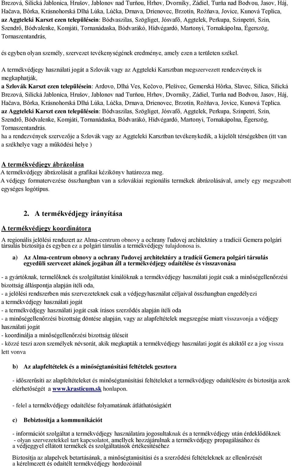 tevékenységének eredménye, amely ezen a területen székel.