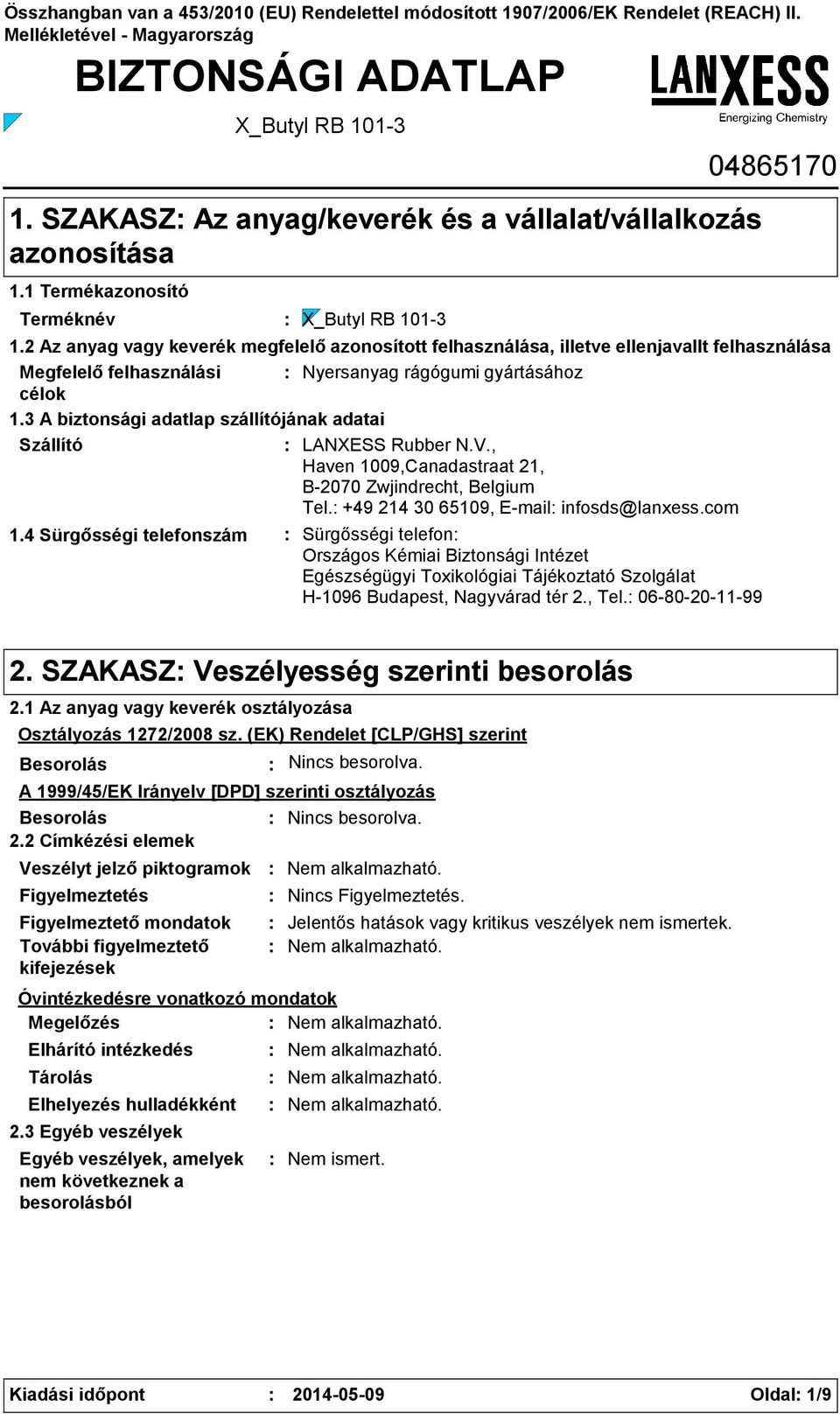 2 Az anyag vagy keverék megfelelő azonosított felhasználása, illetve ellenjavallt felhasználása Megfelelő felhasználási Nyersanyag rágógumi gyártásához célok 1.