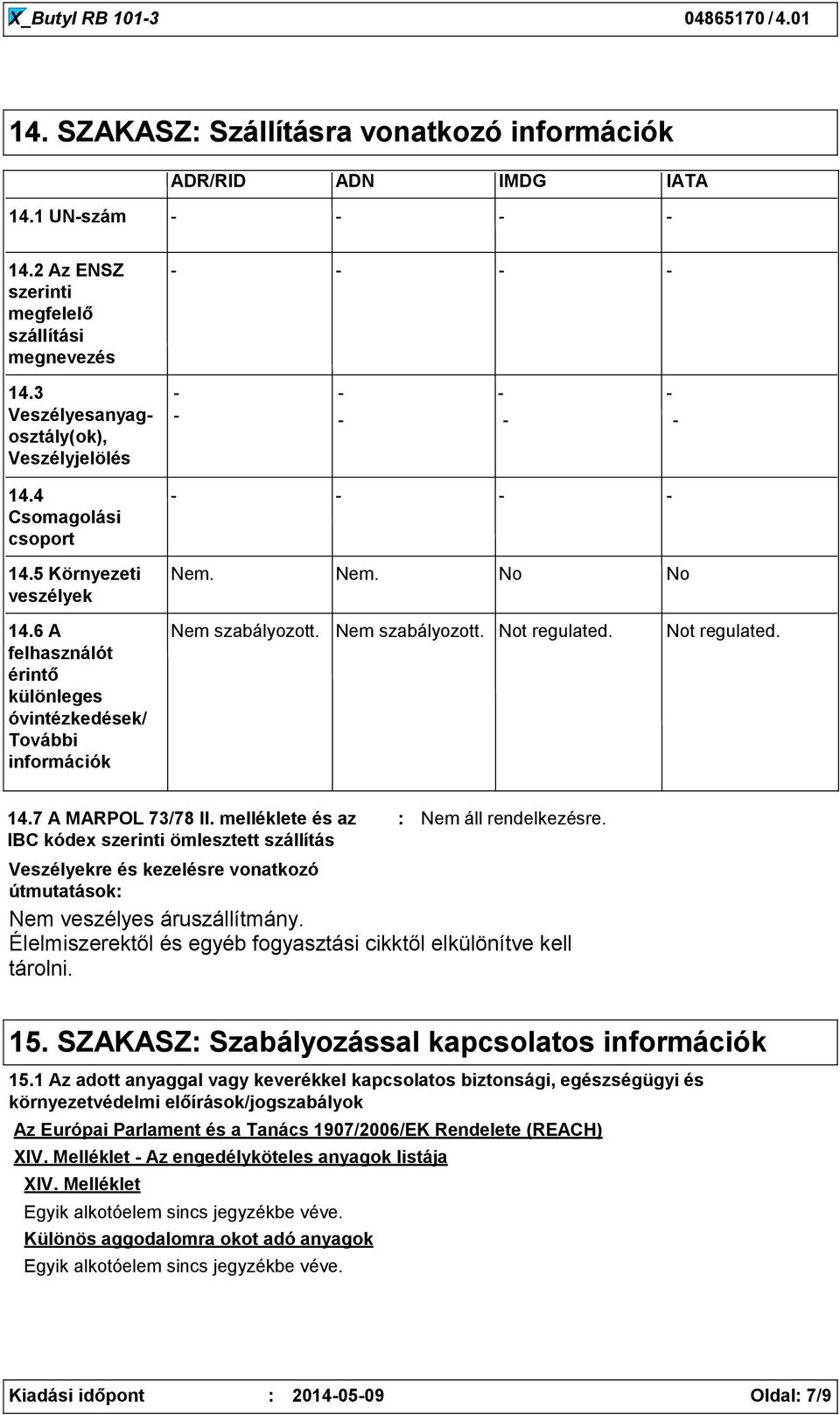 Nem szabályozott. Not regulated. Not regulated. 14.7 A MARPOL 73/78 II.