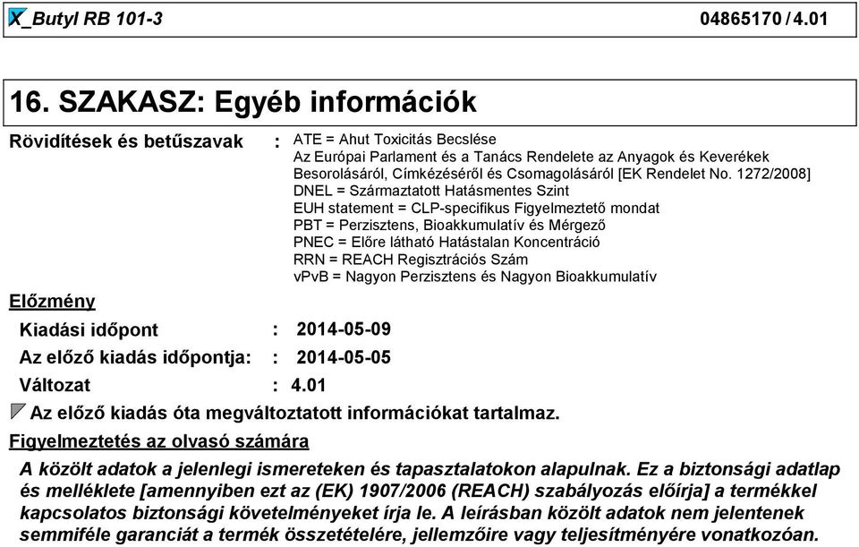Figyelmeztetés az olvasó számára ATE = Ahut Toxicitás Becslése Az Európai Parlament és a Tanács Rendelete az Anyagok és Keverékek Besorolásáról, Címkézéséről és Csomagolásáról [EK Rendelet No.