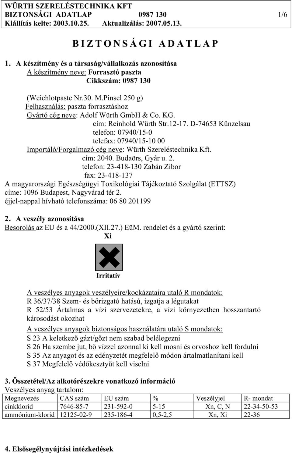 Pinsel 250 g) Felhasználás: paszta forrasztáshoz Gyártó cég neve: Adolf Würth GmbH & Co. KG. cím: Reinhold Würth Str.12-17.