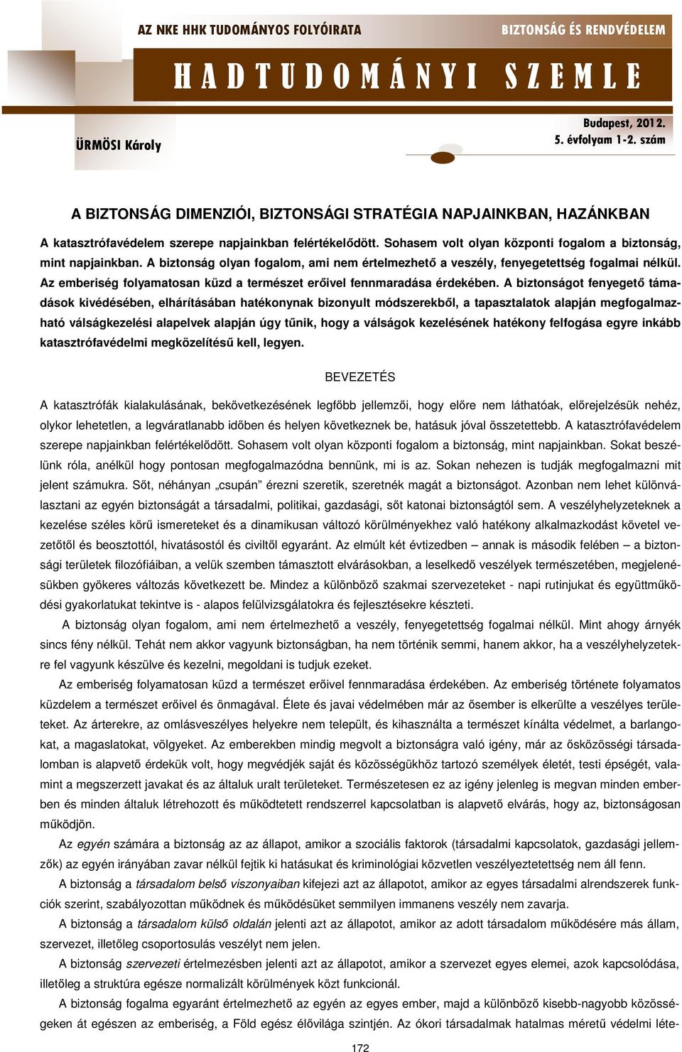 A biztonságot fenyegető támadások kivédésében, elhárításában hatékonynak bizonyult módszerekből, a tapasztalatok alapján megfogalmazható válságkezelési alapelvek alapján úgy tűnik, hogy a válságok