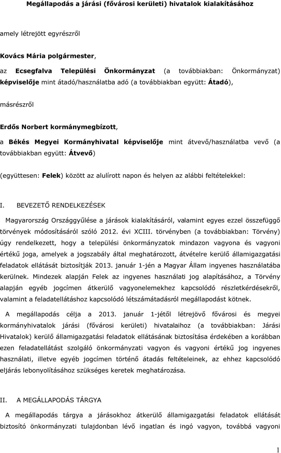 továbbiakban együtt: Átvevő) (együttesen: Felek) között az alulírott napon és helyen az alábbi feltételekkel: I.