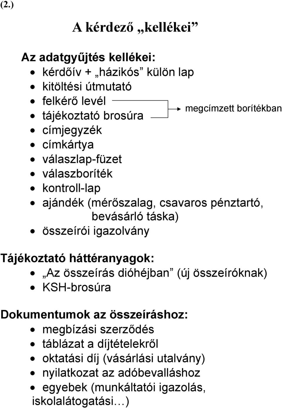 Tájékoztató háttéranyagok: Az összeírás dióhéjban (új összeíróknak) KSH-brosúra Dokumentumok az összeíráshoz: megbízási szerződés táblázat a