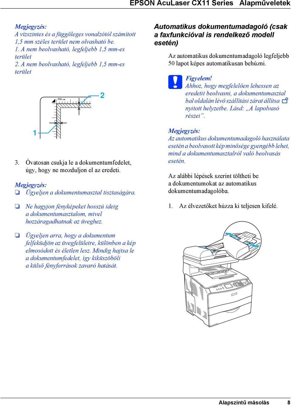 2 Automatikus dokumentumadagoló (csak a faxfunkcióval is rendelkező modell esetén) Az automatikus dokumentumadagoló legfeljebb 50 lapot képes automatikusan behúzni. c Figyelem!