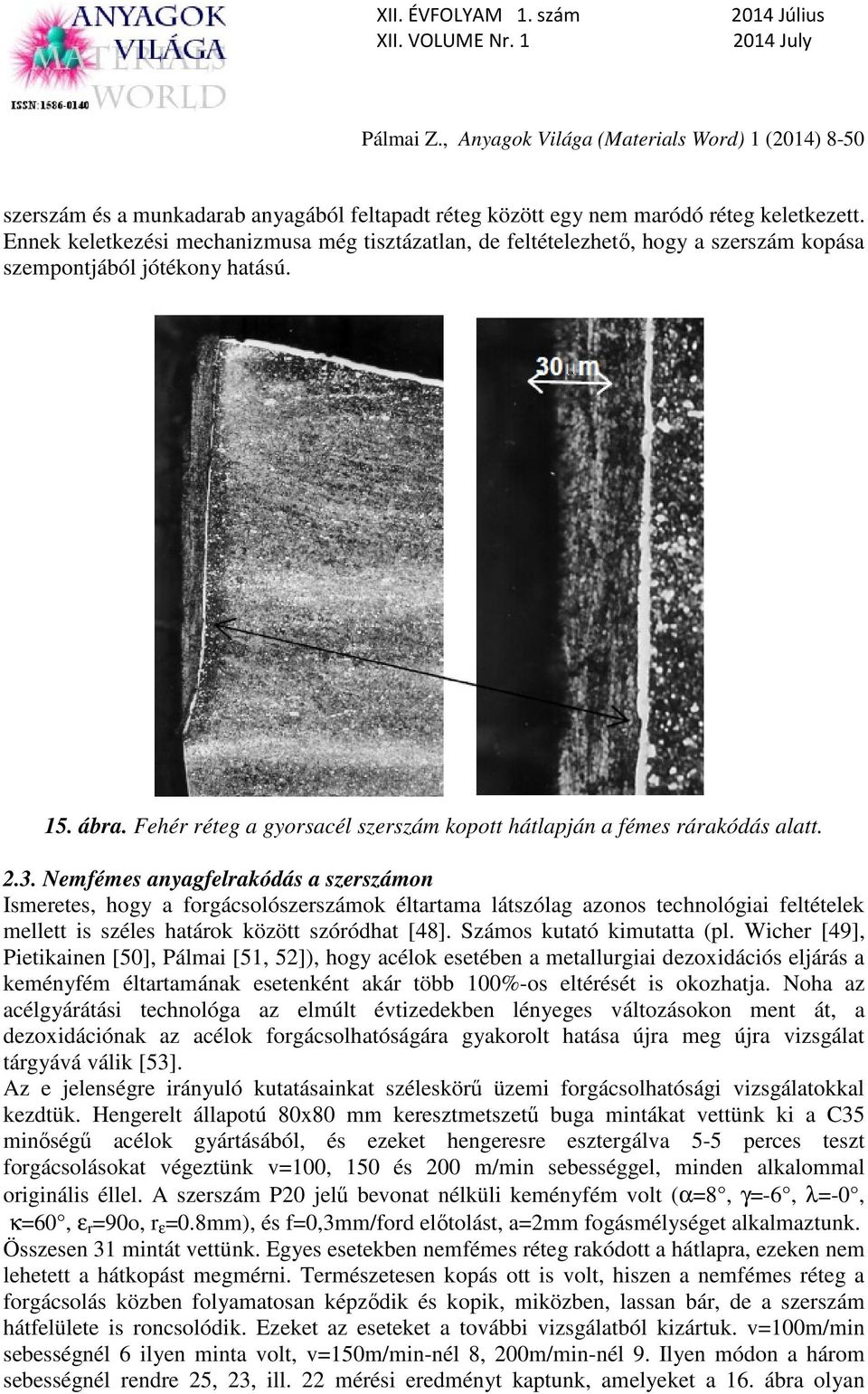 Fehér réteg a gyorsacél szerszám kopott hátlapján a fémes rárakódás alatt. 2.3.