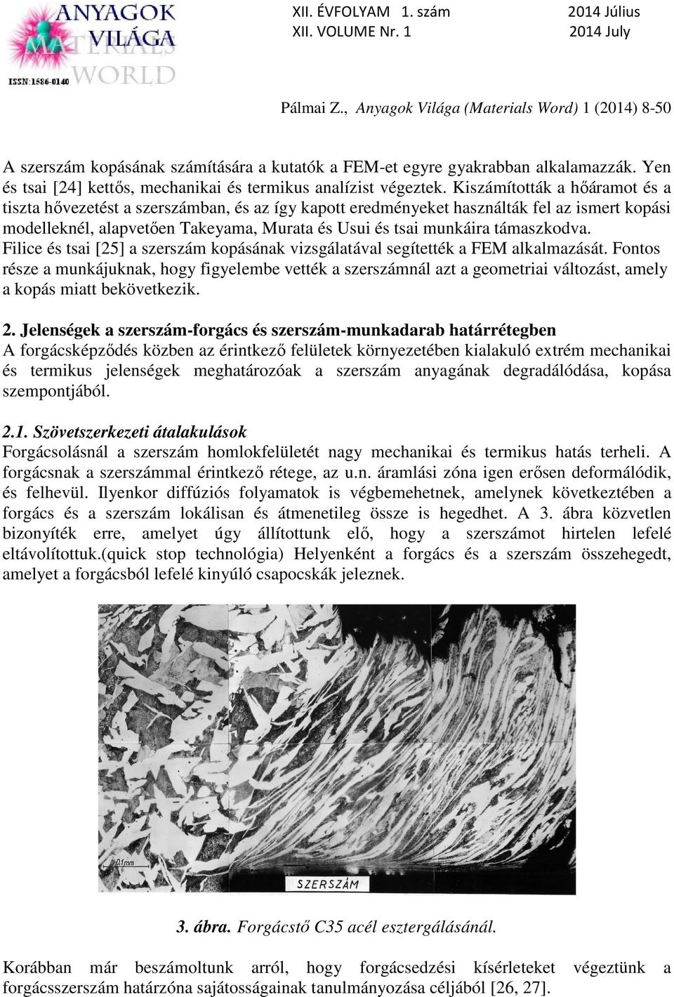 támaszkodva. Filice és tsai [25] a szerszám kopásának vizsgálatával segítették a FEM alkalmazását.