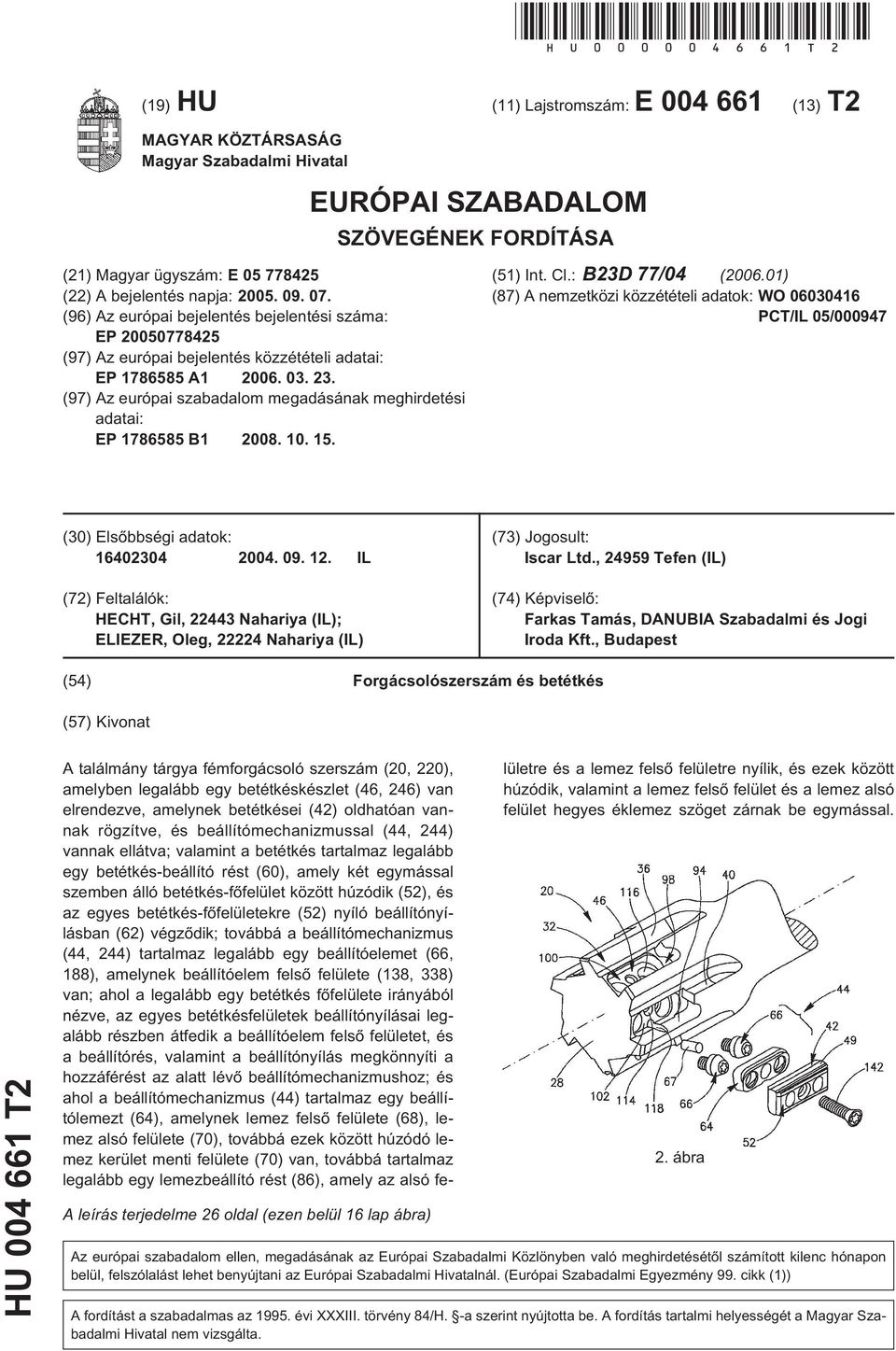 07. (96) Az európai bejelentés bejelentési száma: EP 20050778425 (97) Az európai bejelentés közzétételi adatai: EP 1786585 A1 2006. 03. 23.