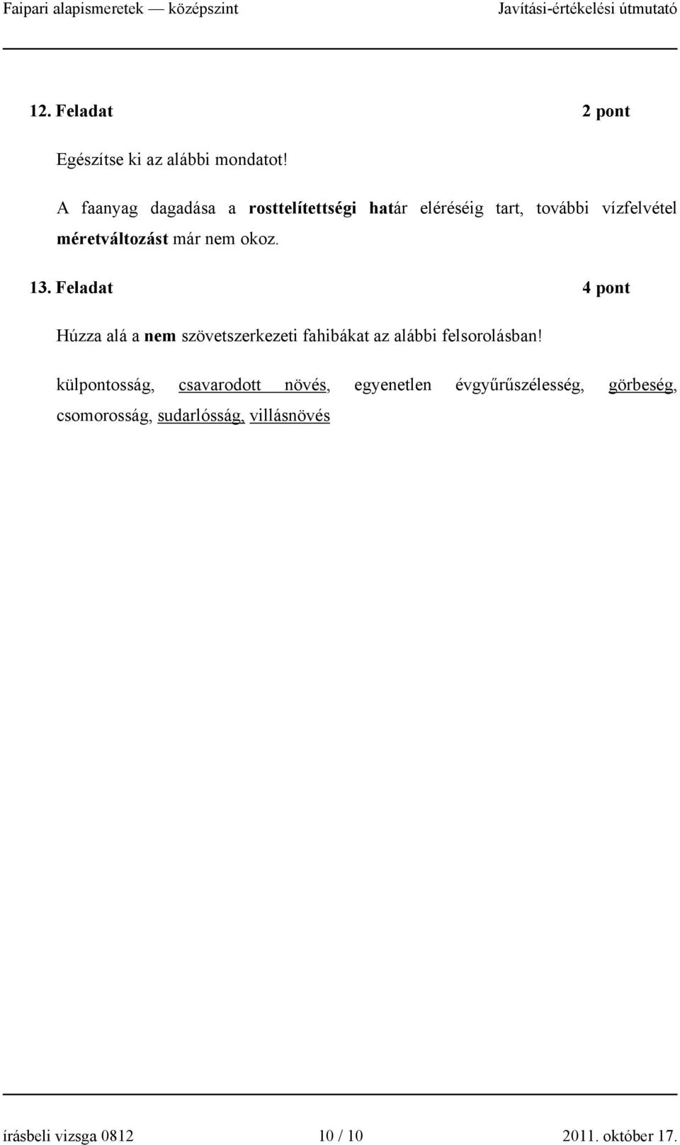 em okoz. 13. Feladat 4 pot Húzza alá a em szövetszerkezeti fahibákat az alábbi felsorolásba!