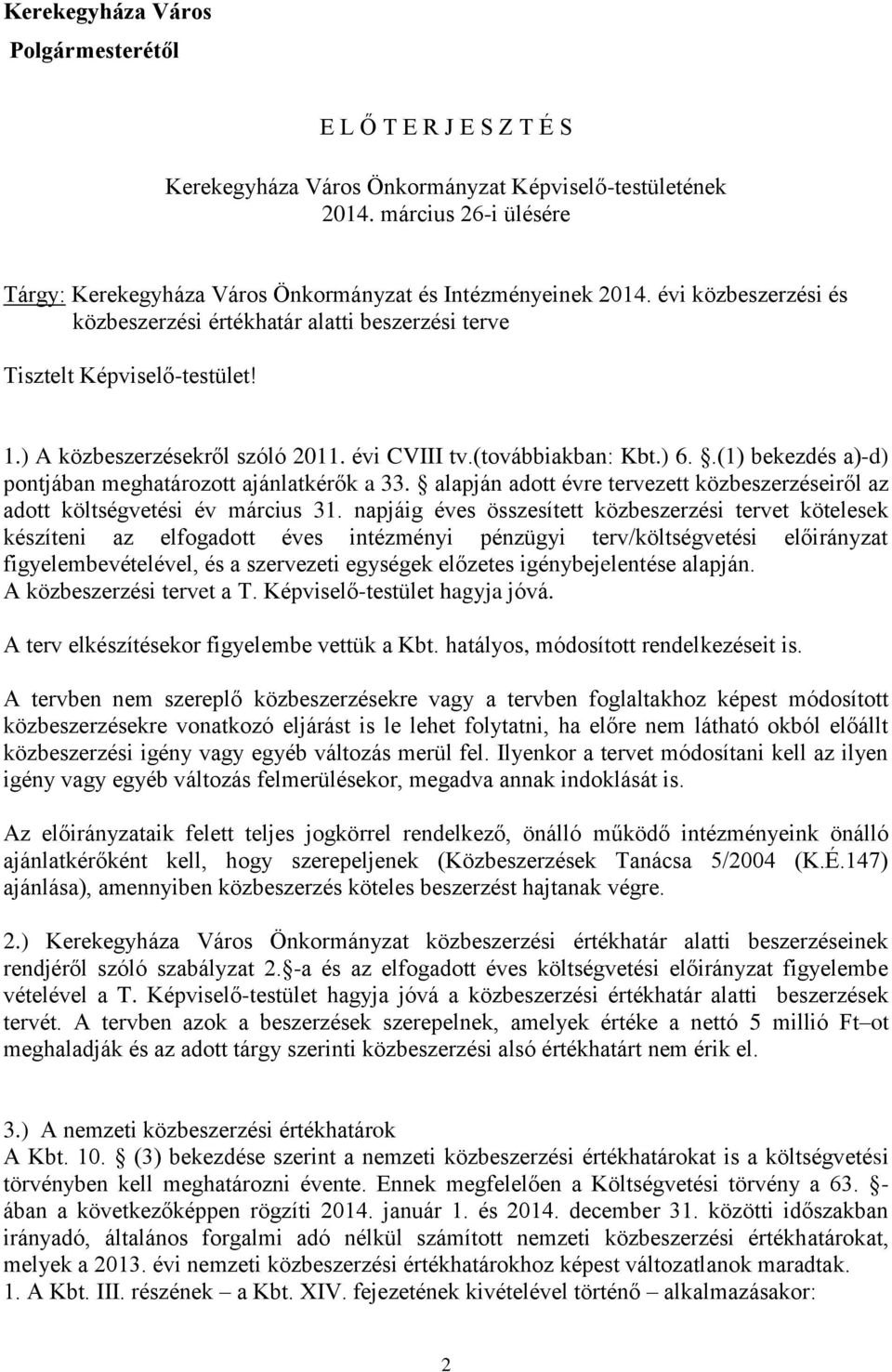 .(1) bekezdés a)d) pontjában meghatározott ajánlatkérők a 33. alapján adott évre tervezett közbeszerzéseiről az adott költségvetési év március 31.