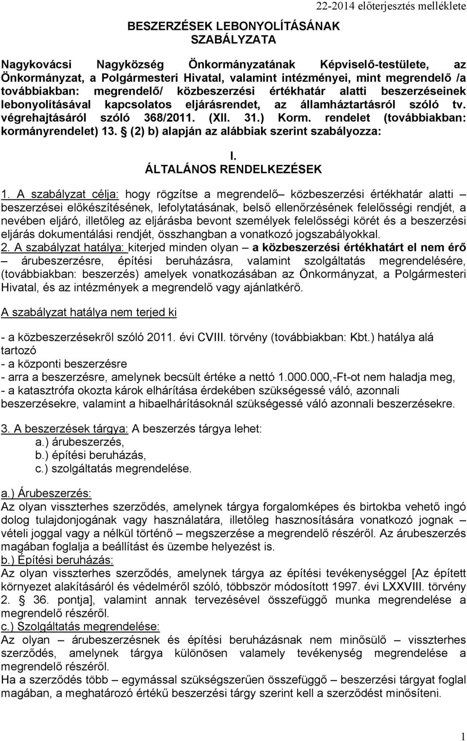 (XII. 31.) Korm. rendelet (továbbiakban: kormányrendelet) 13. (2) b) alapján az alábbiak szerint szabályozza: I. ÁLTALÁNOS RENDELKEZÉSEK 1.