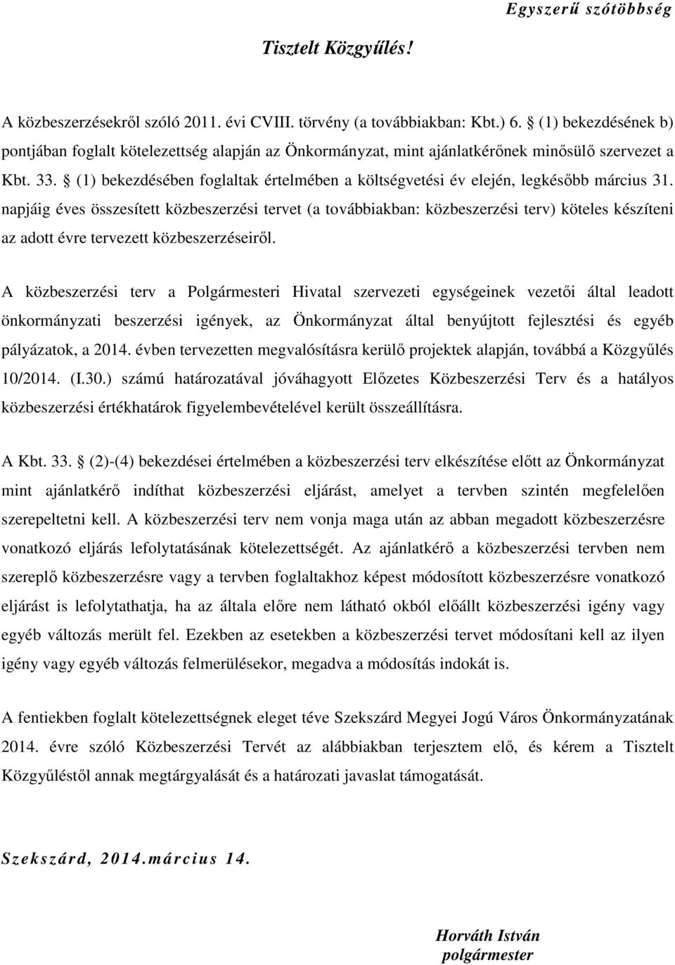 (1) bekezdésében foglaltak értelmében a költségvetési év elején, legkésıbb március 31.