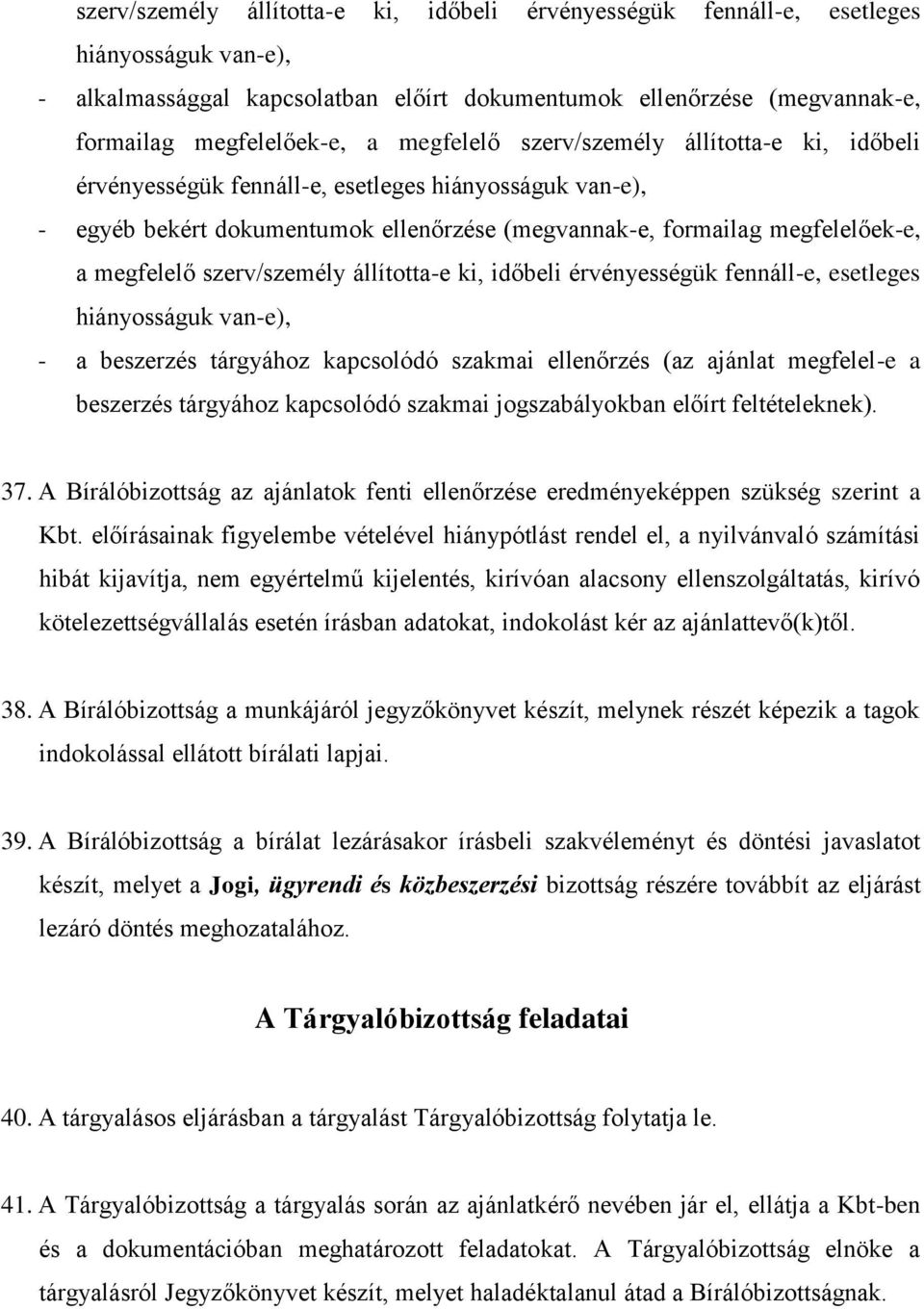 szerv/személy állította-e ki, időbeli érvényességük fennáll-e, esetleges hiányosságuk van-e), - a beszerzés tárgyához kapcsolódó szakmai ellenőrzés (az ajánlat megfelel-e a beszerzés tárgyához