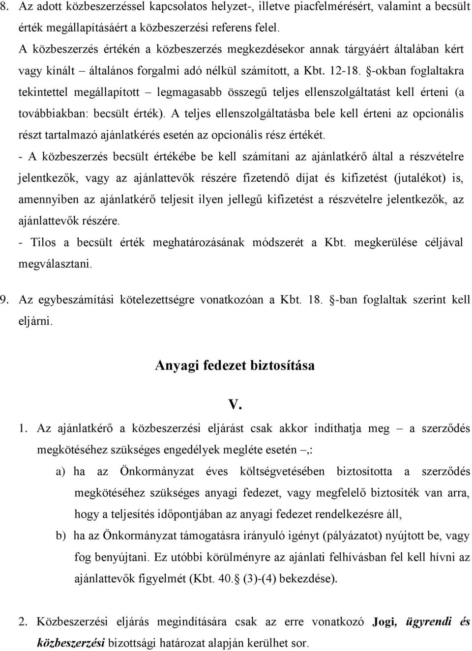 -okban foglaltakra tekintettel megállapított legmagasabb összegű teljes ellenszolgáltatást kell érteni (a továbbiakban: becsült érték).