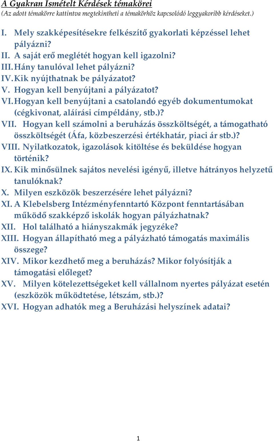 Hogyan kell benyújtani a pályázatot? VI. Hogyan kell benyújtani a csatolandó egyéb dokumentumokat (cégkivonat, aláírási címpéldány, stb.)? VII.