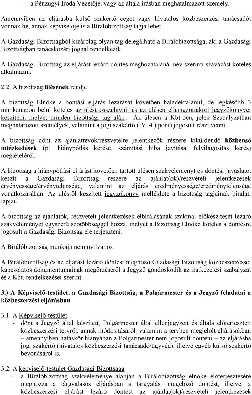 A Gazdasági Bizottságból kizárólag olyan tag delegálható a Bírálóbizottsága, aki a Gazdasági Bizottságban tanácskozári joggal rendelkezik.