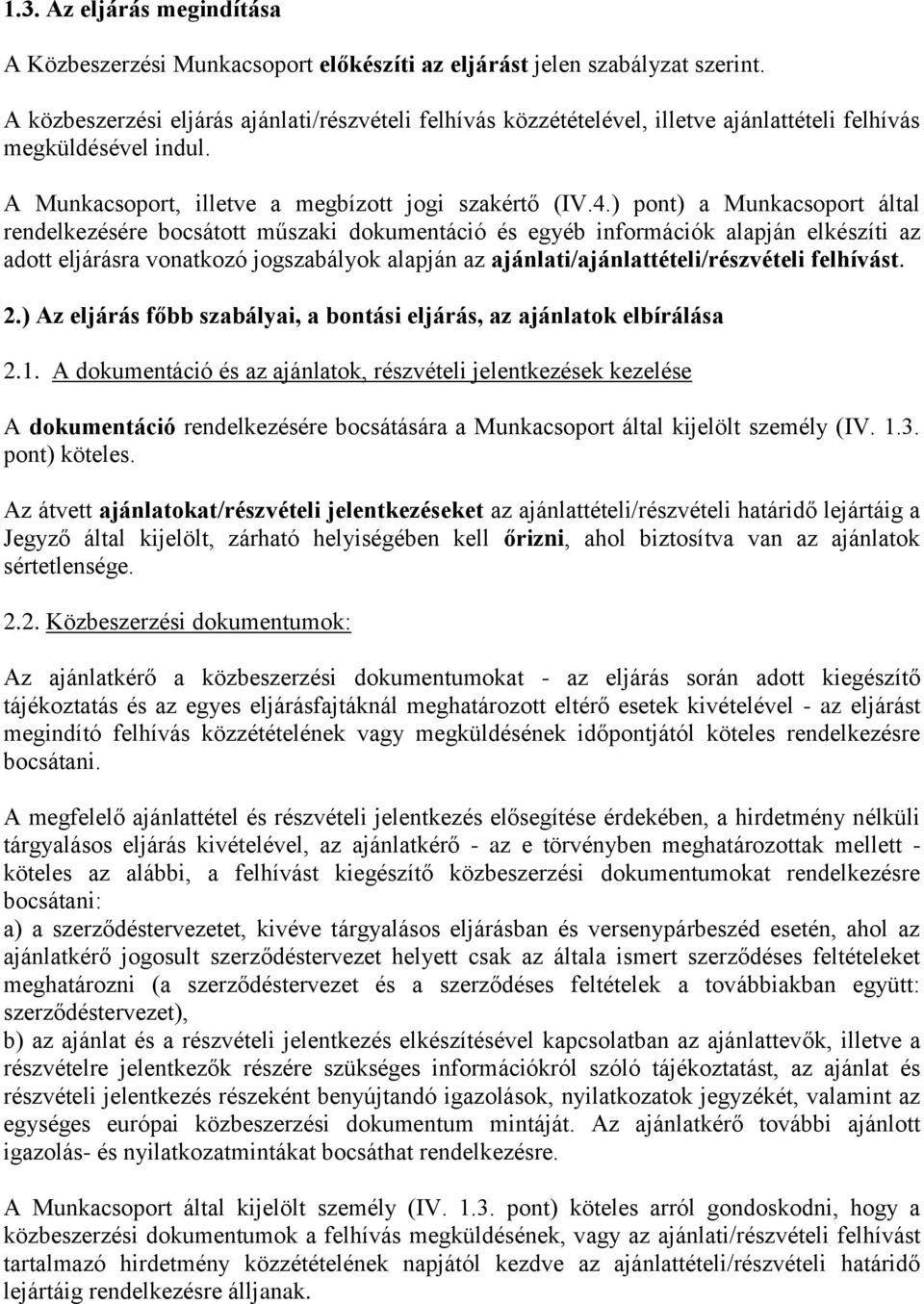 ) pont) a Munkacsoport által rendelkezésére bocsátott műszaki dokumentáció és egyéb információk alapján elkészíti az adott eljárásra vonatkozó jogszabályok alapján az