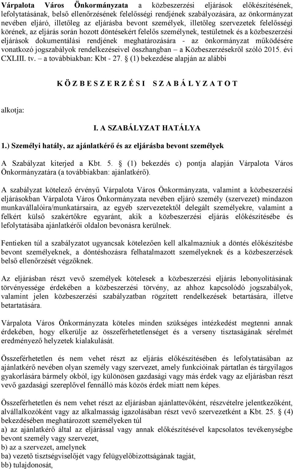 meghatározására - az önkormányzat működésére vonatkozó jogszabályok rendelkezéseivel összhangban a Közbeszerzésekről szóló 2015. évi CXLIII. tv. a továbbiakban: Kbt - 27.