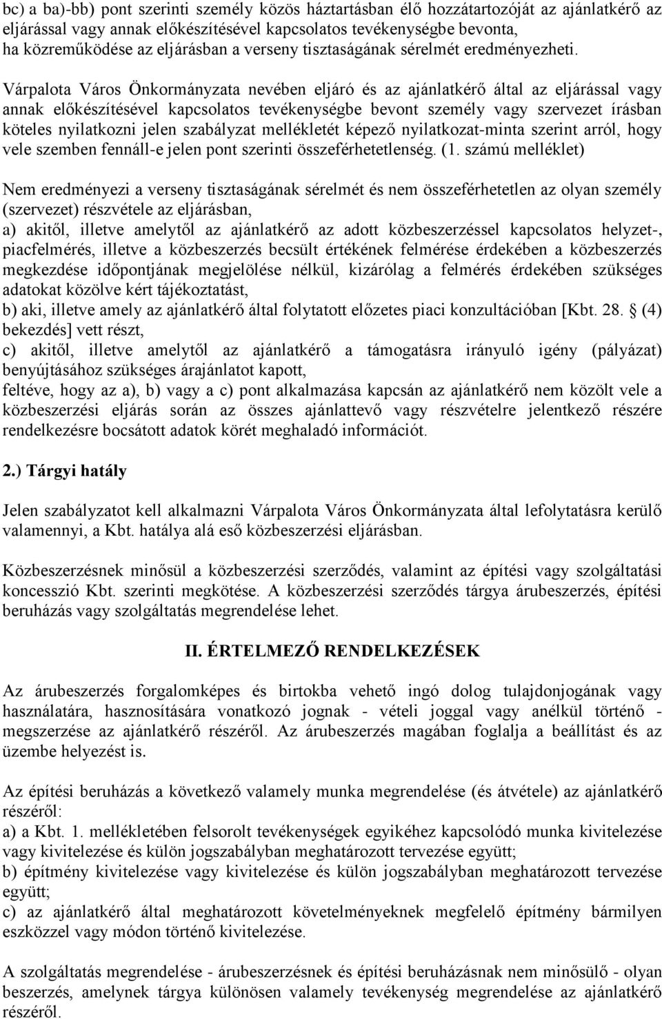 Várpalota Város Önkormányzata nevében eljáró és az ajánlatkérő által az eljárással vagy annak előkészítésével kapcsolatos tevékenységbe bevont személy vagy szervezet írásban köteles nyilatkozni jelen