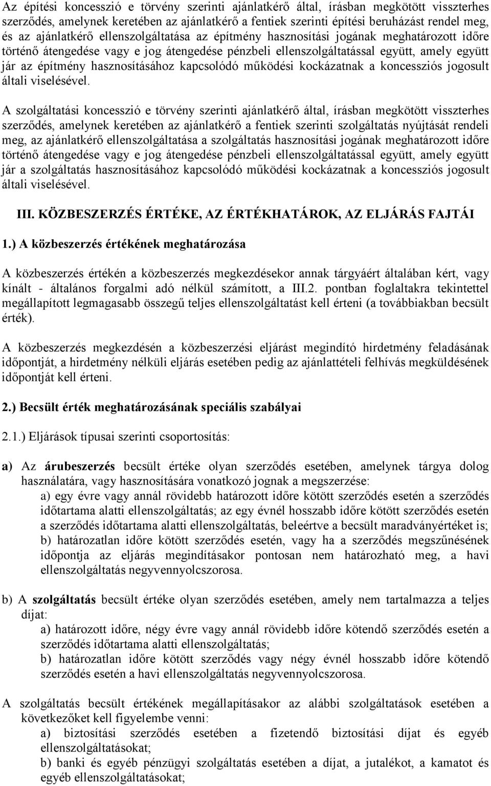 hasznosításához kapcsolódó működési kockázatnak a koncessziós jogosult általi viselésével.