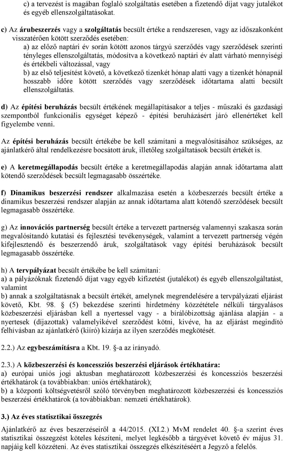 szerződések szerinti tényleges ellenszolgáltatás, módosítva a következő naptári év alatt várható mennyiségi és értékbeli változással, vagy b) az első teljesítést követő, a következő tizenkét hónap