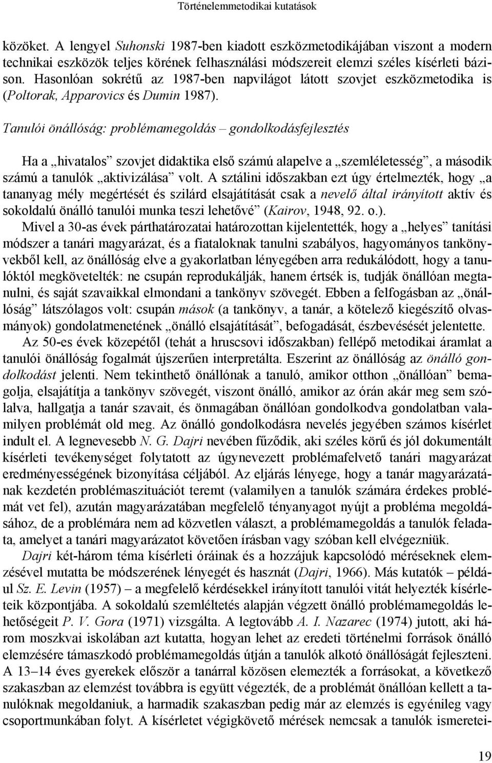 Hasonlóan sokrétű az 1987-ben napvilágot látott szovjet eszközmetodika is (Poltorak, Apparovics és Dumin 1987).
