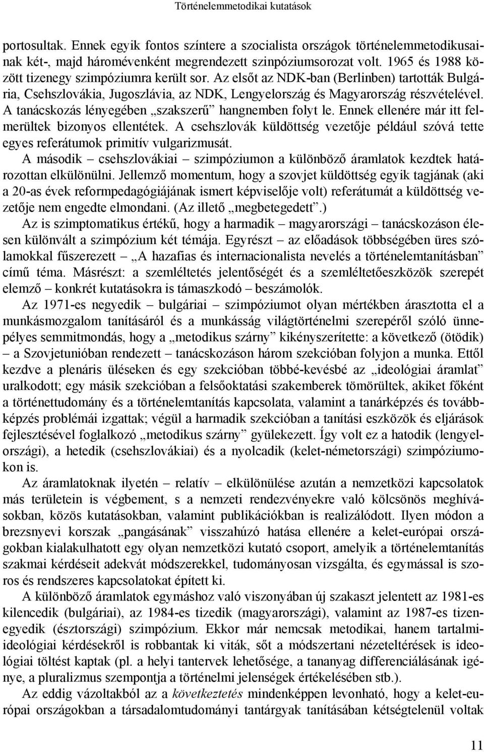 A tanácskozás lényegében szakszerű hangnemben folyt le. Ennek ellenére már itt felmerültek bizonyos ellentétek.
