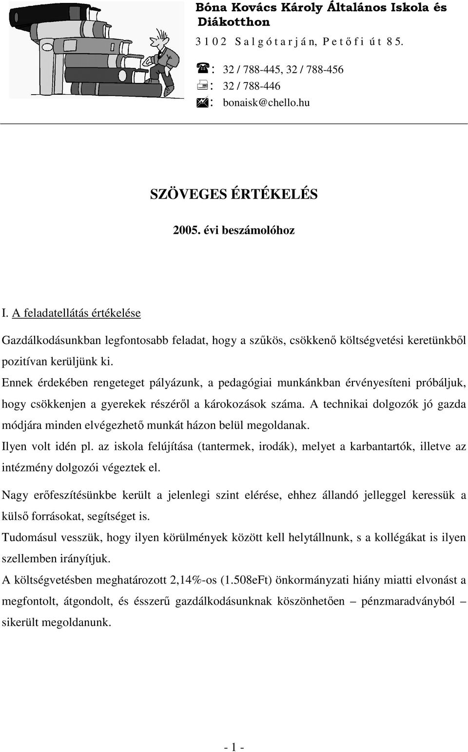 Ennek érdekében rengeteget pályázunk, a pedagógiai munkánkban érvényesíteni próbáljuk, hogy csökkenjen a gyerekek részérıl a károkozások száma.