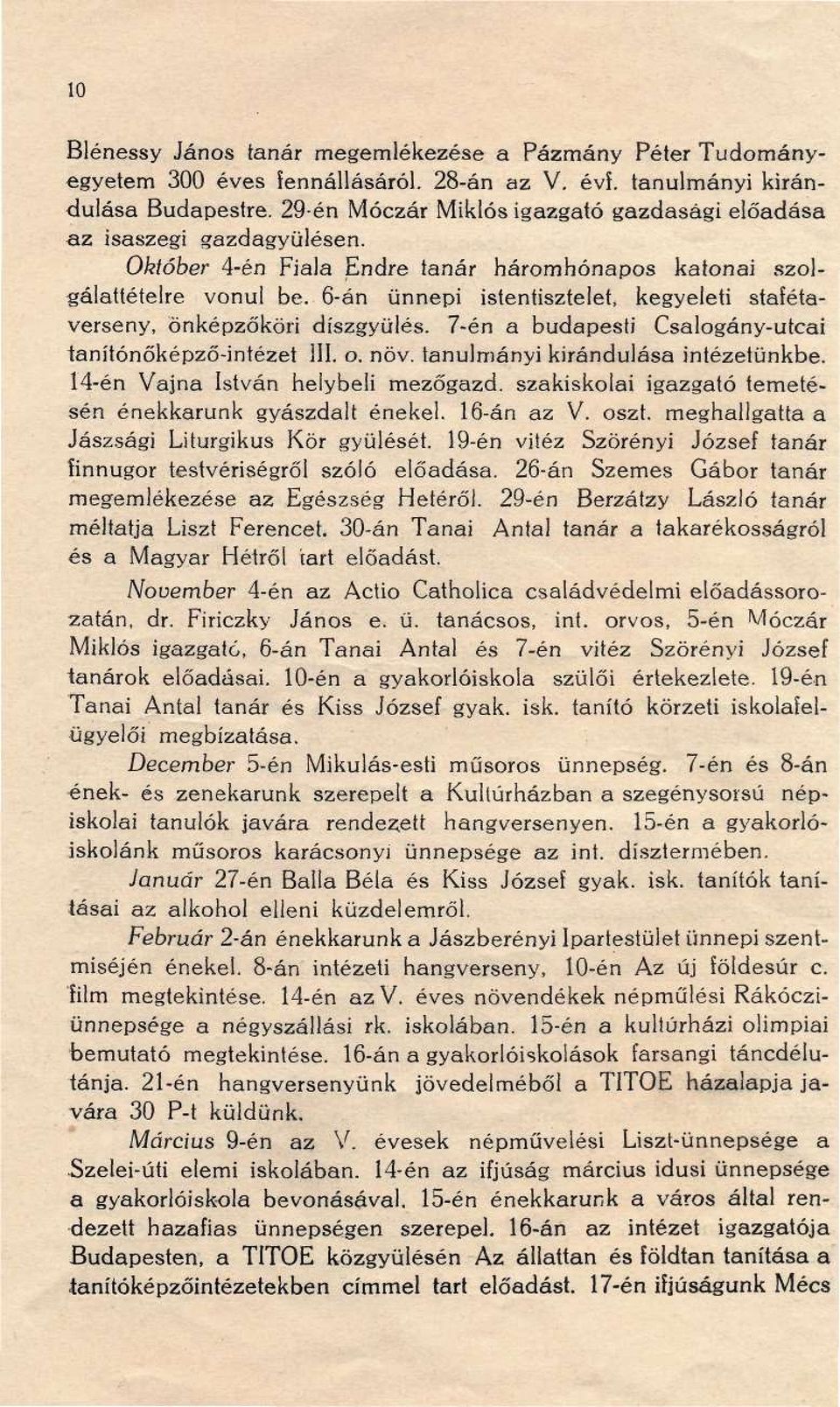 6-án ünnepi istentisztelet, kegyeleti stafétaverseny, önképzőköri díszgyülés. 7-én a budapesti Csalogány-utcai tanítónőképző-intézet 111. o. növ. tanulmányi kirándulása intézetünkbe.