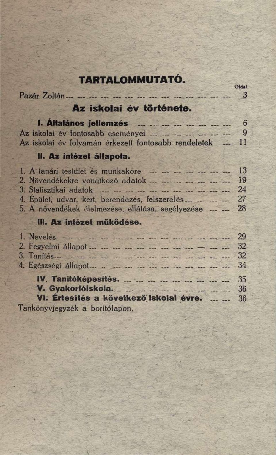 Növendékekre voriatkozó adatok 19 3. Statisztikai adatok.........' 24 4. Épület, udvar, kert, berendezés, felszerelés - 27 5. A növendékek élelmezése, ellátása, segélyezése 28 III.