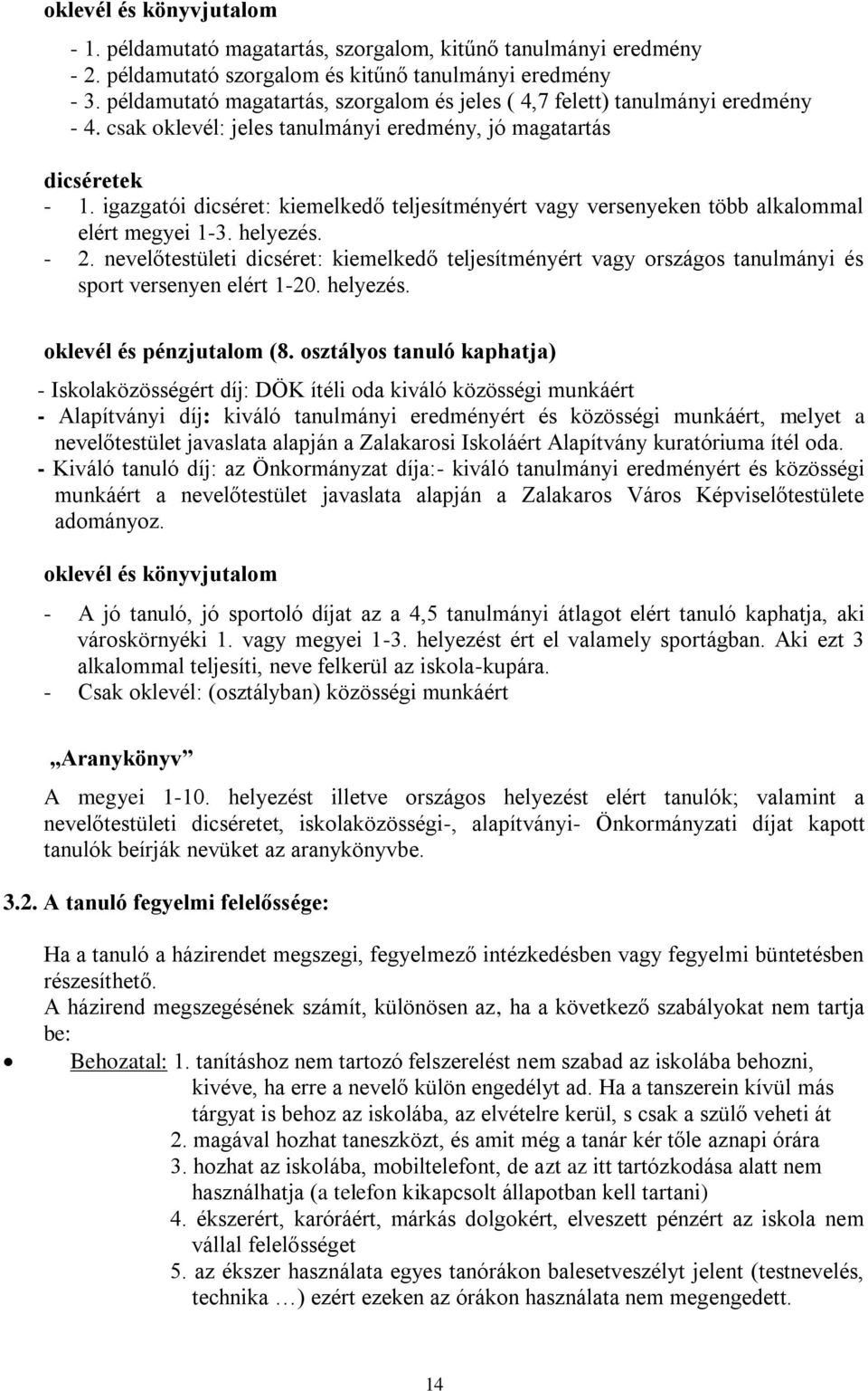 igazgatói dicséret: kiemelkedő teljesítményért vagy versenyeken több alkalommal elért megyei 1-3. helyezés. - 2.