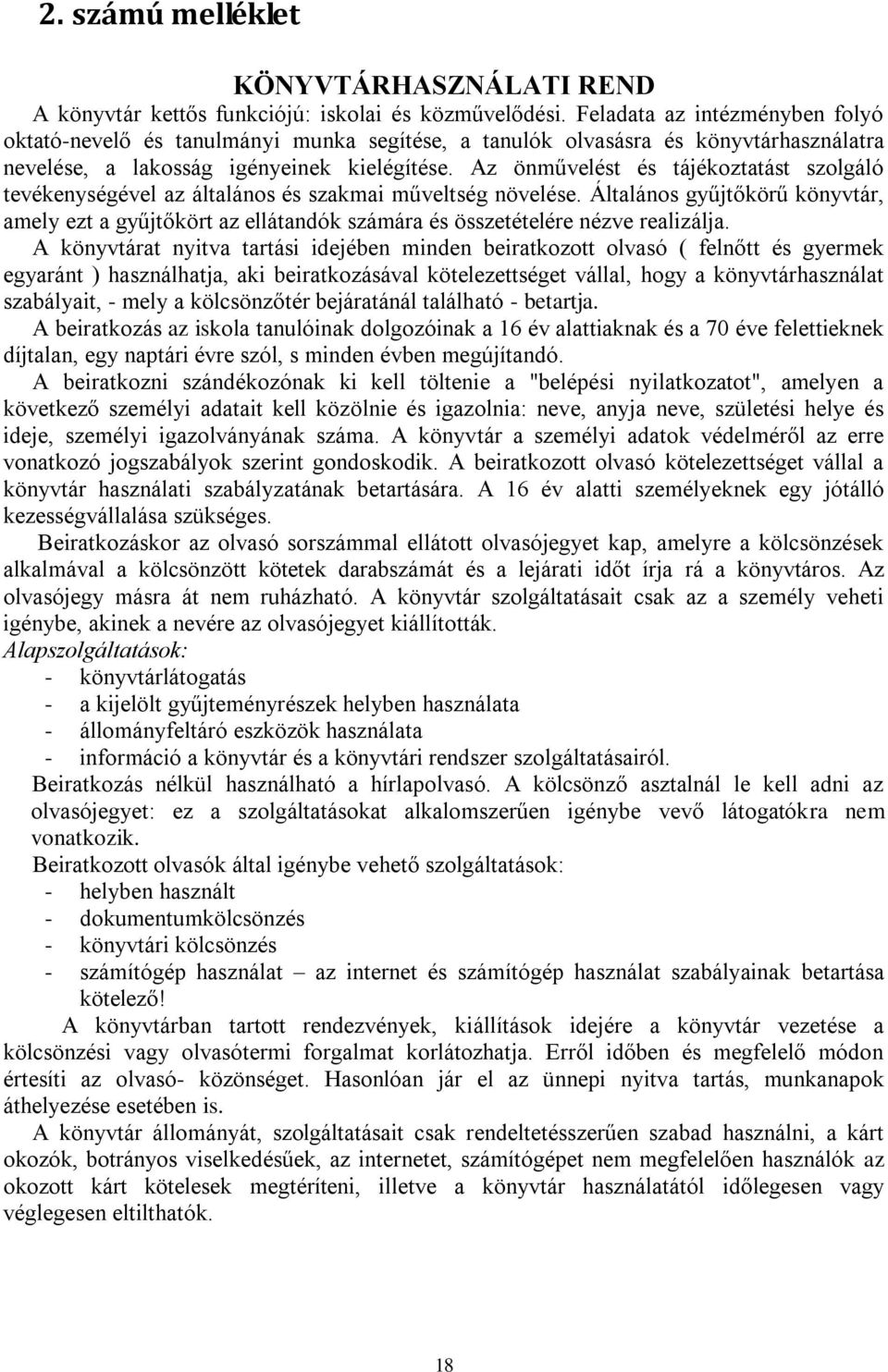 Az önművelést és tájékoztatást szolgáló tevékenységével az általános és szakmai műveltség növelése.