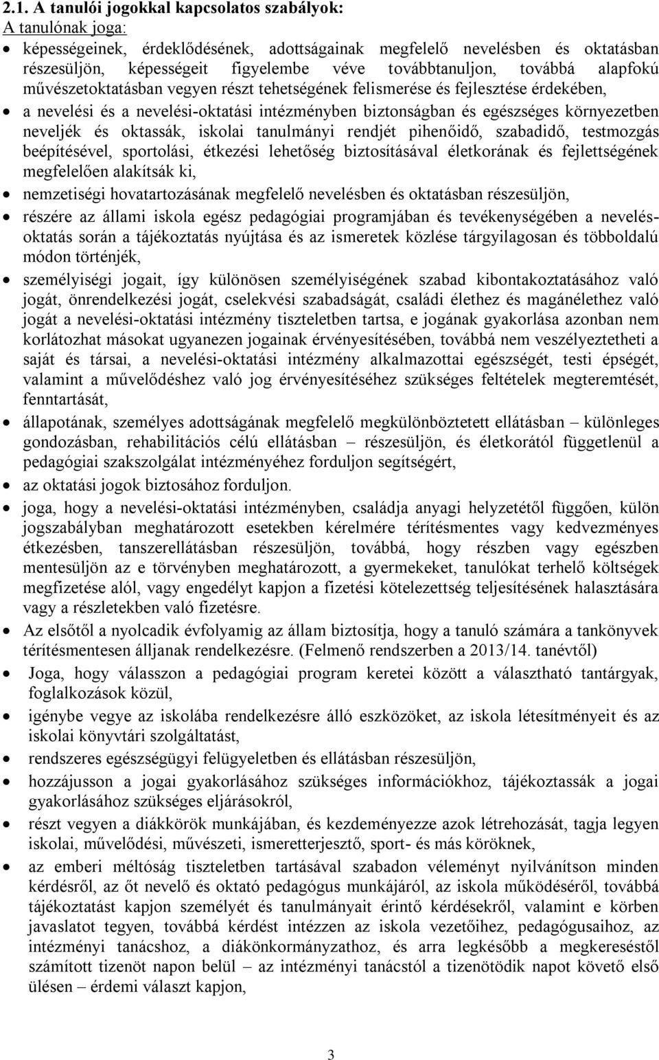 környezetben neveljék és oktassák, iskolai tanulmányi rendjét pihenőidő, szabadidő, testmozgás beépítésével, sportolási, étkezési lehetőség biztosításával életkorának és fejlettségének megfelelően