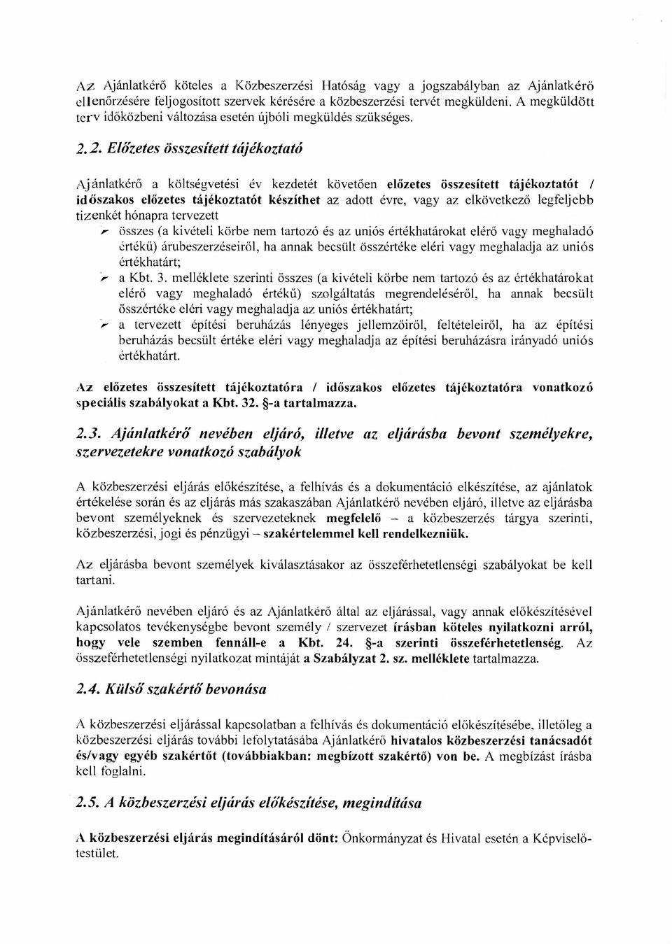 2. Előzetes összesített tájékoztató Ajánlatkérő a költségvetési év kezdetét követően előzetes összesített tájékoztatót / időszakos előzetes tájékoztatót készíthet az adott évre, vagy az elkövetkező