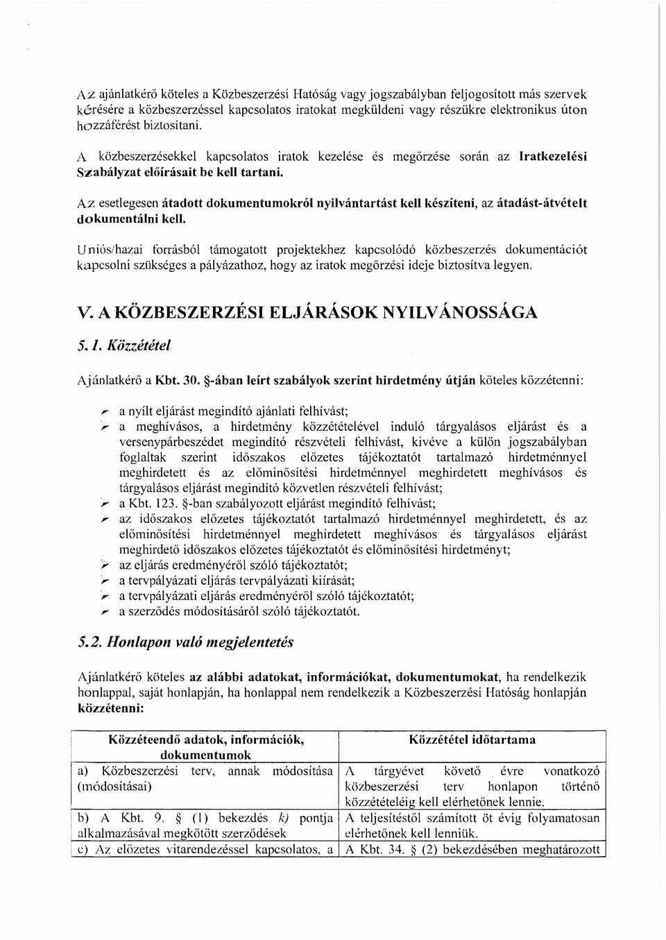 Az esetlegesen átadott dokumentumokról nyilvántartást kell készíteni, az átadást-átvételt dokumentálni kell.