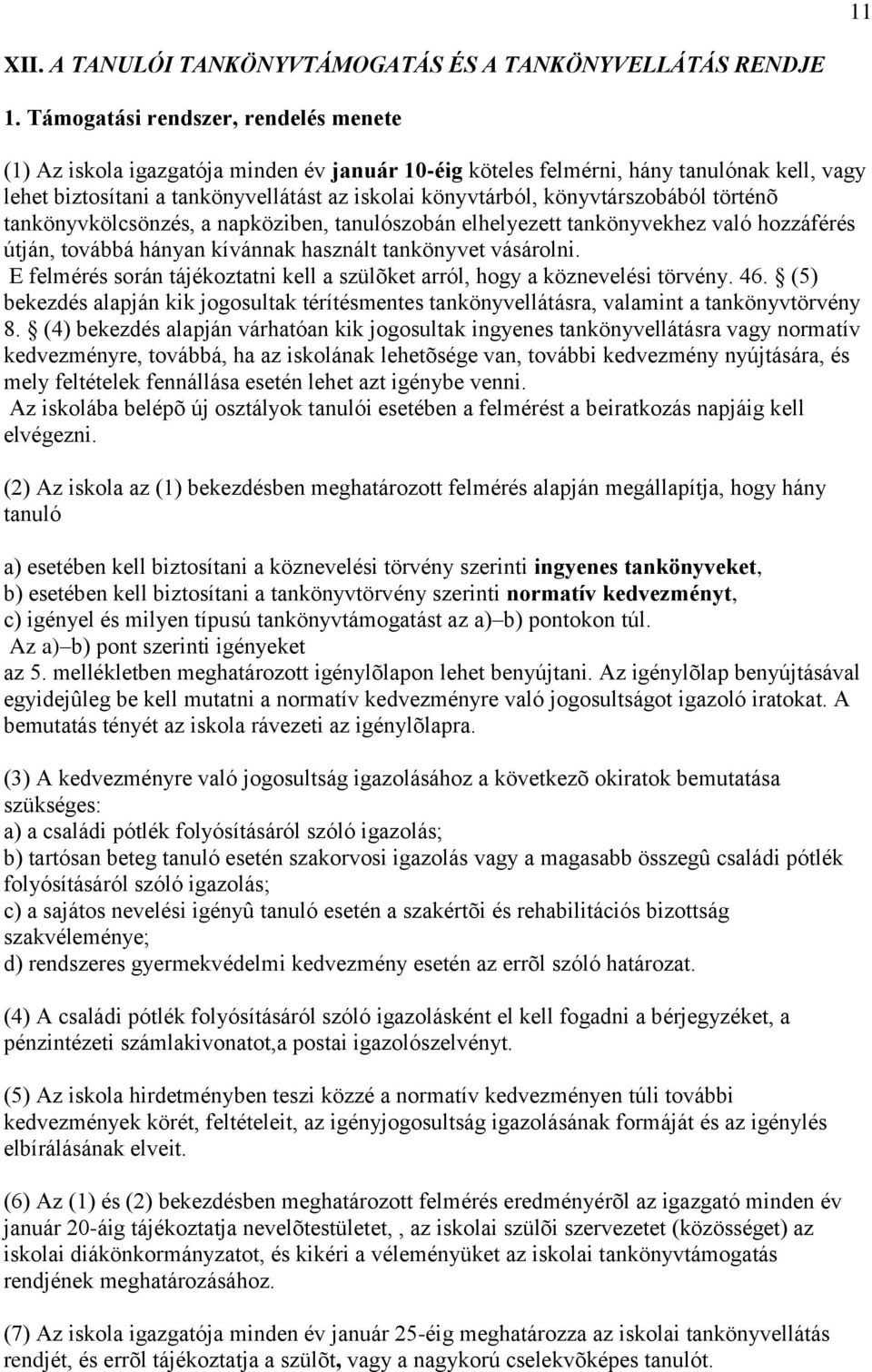 könyvtárszobából történõ tankönyvkölcsönzés, a napköziben, tanulószobán elhelyezett tankönyvekhez való hozzáférés útján, továbbá hányan kívánnak használt tankönyvet vásárolni.