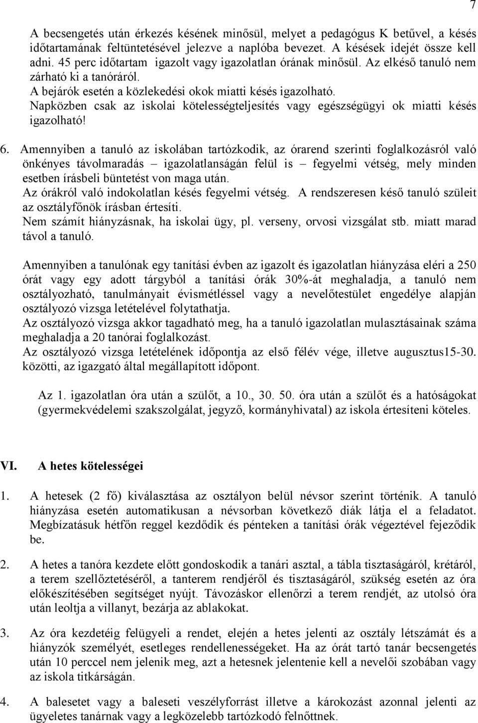 Napközben csak az iskolai kötelességteljesítés vagy egészségügyi ok miatti késés igazolható! 6.