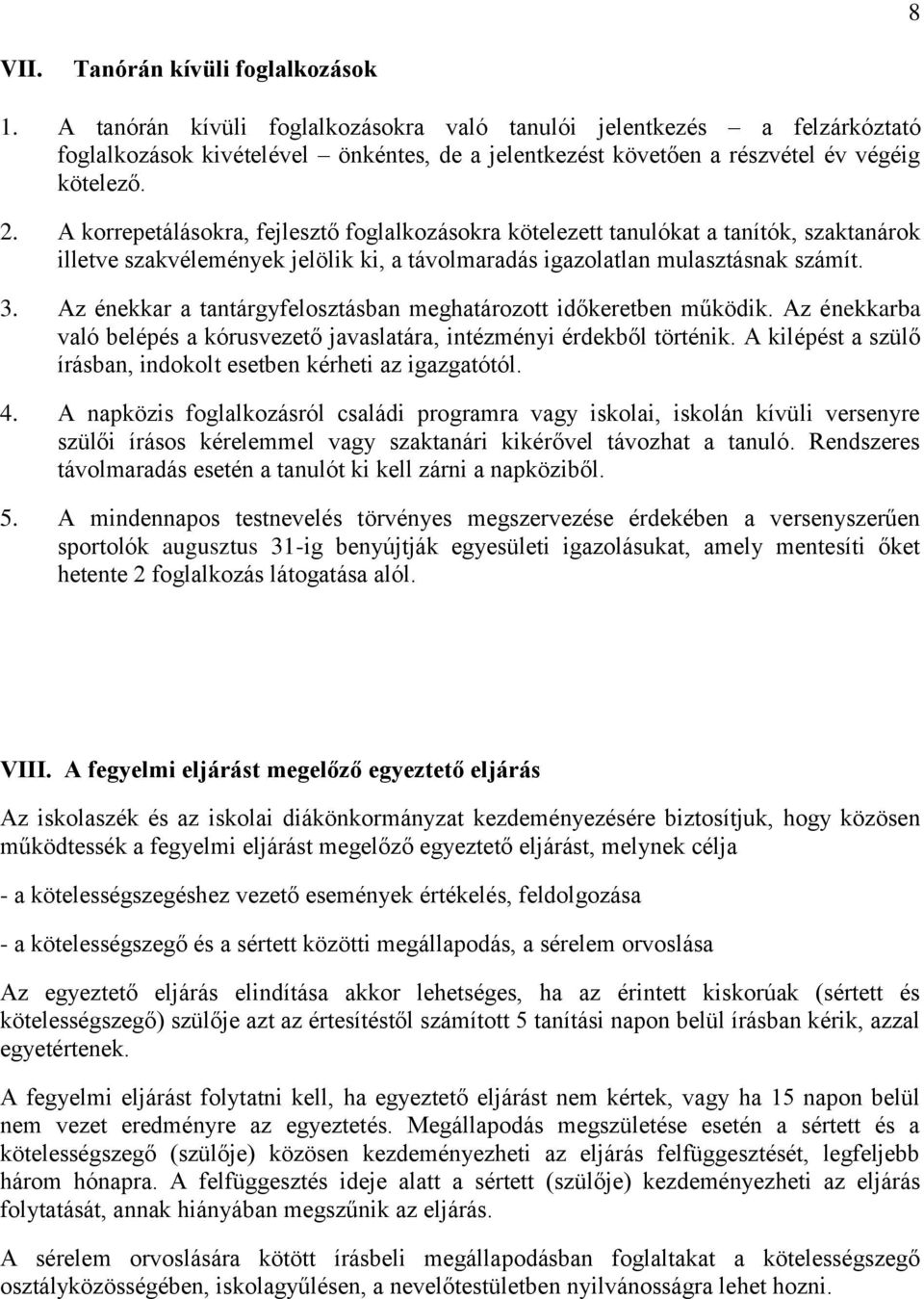 A korrepetálásokra, fejlesztő foglalkozásokra kötelezett tanulókat a tanítók, szaktanárok illetve szakvélemények jelölik ki, a távolmaradás igazolatlan mulasztásnak számít. 3.