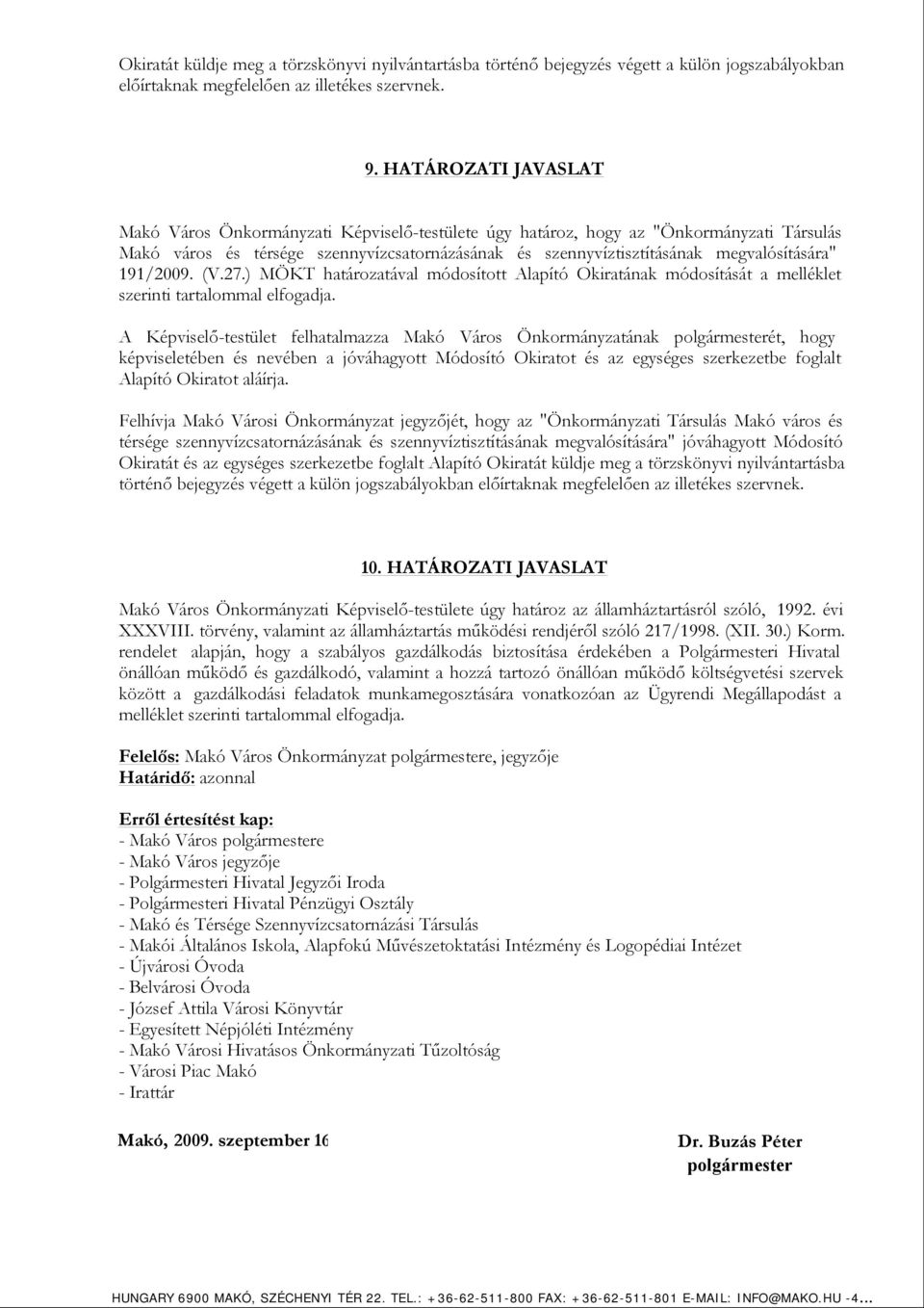 191/2009. (V.27.) MÖKT határozatával módosított Alapító Okiratának módosítását a melléklet szerinti tartalommal elfogadja.